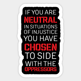 If you are Neutral in situations of injustice, Black History, Civil Rights Sticker